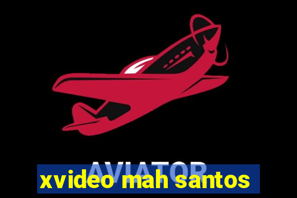 xvideo mah santos